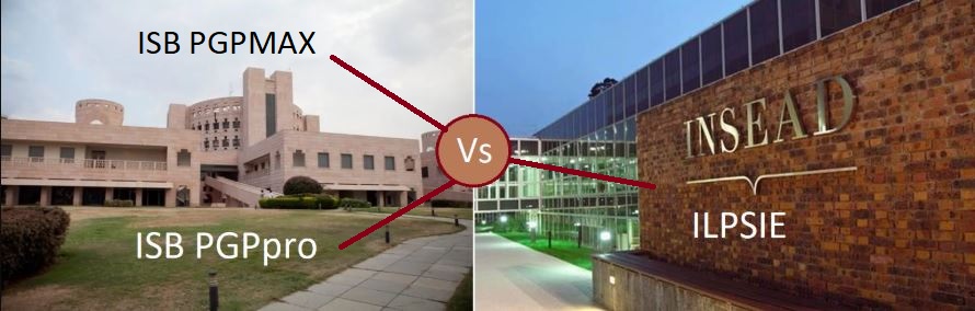 ISB PGPpro vs PGPMAX vs. INSEAD ILPSE 