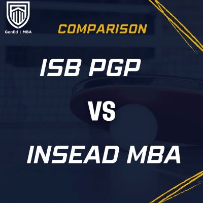 Comparison :ISB PGP VS INSEAD MBA